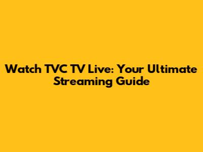 Watch TVC TV Live: Your Ultimate Streaming Guide