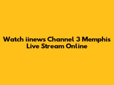 Watch iinews Channel 3 Memphis Live Stream Online