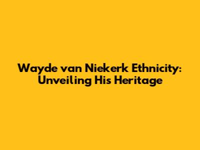 Wayde van Niekerk Ethnicity: Unveiling His Heritage