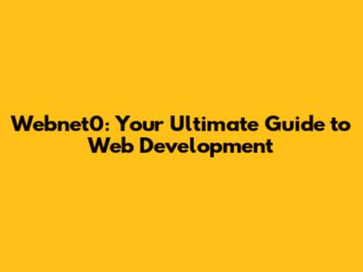 Webnet0: Your Ultimate Guide to Web Development