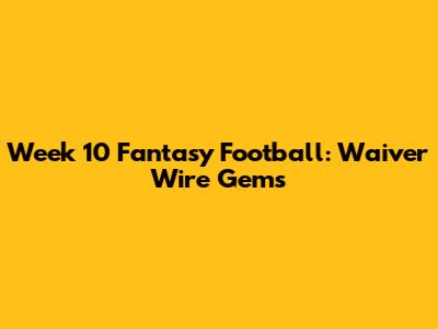 Week 10 Fantasy Football: Waiver Wire Gems