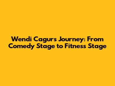 Wendi Cagur's Journey: From Comedy Stage to Fitness Stage