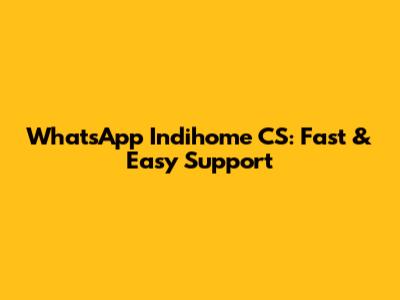 WhatsApp Indihome CS: Fast & Easy Support