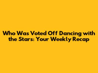 Who Was Voted Off Dancing with the Stars: Your Weekly Recap