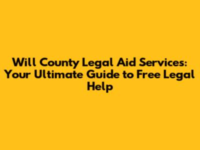 Will County Legal Aid Services: Your Ultimate Guide to Free Legal Help