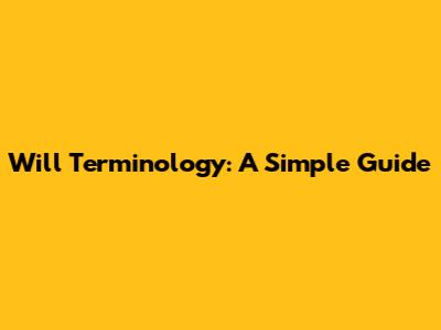 Will Terminology: A Simple Guide