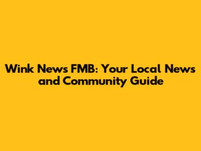 Wink News FMB: Your Local News and Community Guide
