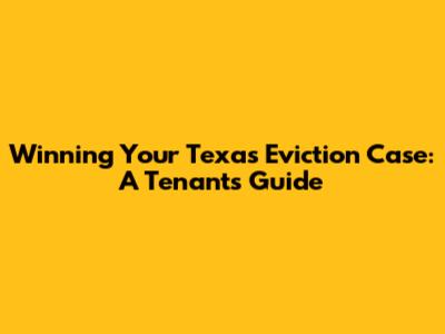 Winning Your Texas Eviction Case: A Tenant's Guide