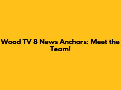 Wood TV 8 News Anchors: Meet the Team!