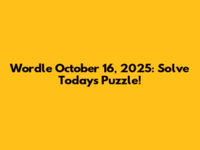 Wordle October 16, 2025: Solve Today's Puzzle!