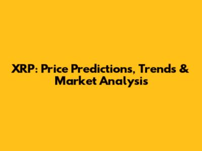 XRP: Price Predictions, Trends & Market Analysis