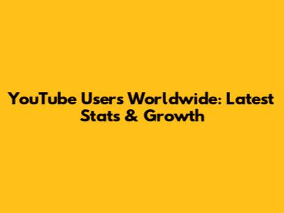 YouTube Users Worldwide: Latest Stats & Growth
