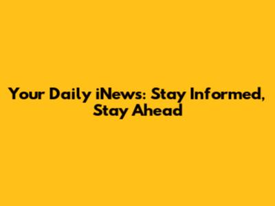 Your Daily iNews: Stay Informed, Stay Ahead