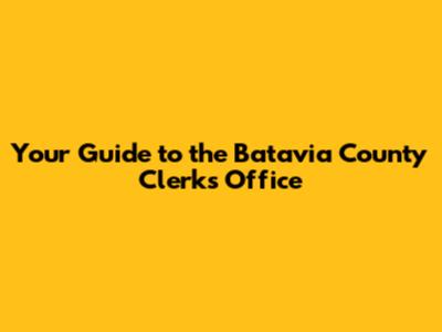 Your Guide to the Batavia County Clerk's Office