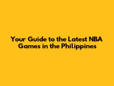 Your Guide to the Latest NBA Games in the Philippines