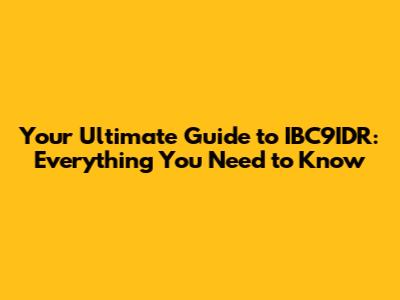 Your Ultimate Guide to IBC9IDR: Everything You Need to Know