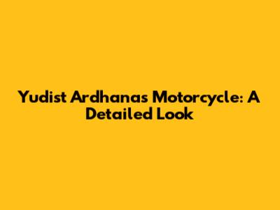Yudist Ardhana's Motorcycle: A Detailed Look