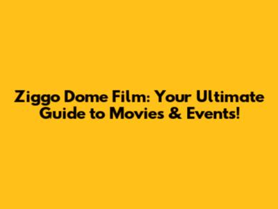 Ziggo Dome Film: Your Ultimate Guide to Movies & Events!