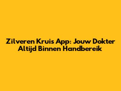 Zilveren Kruis App: Jouw Dokter Altijd Binnen Handbereik