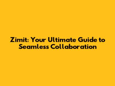 Zimit: Your Ultimate Guide to Seamless Collaboration