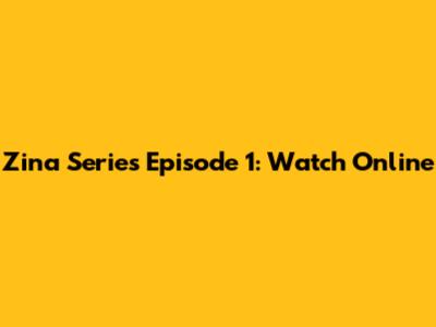 Zina Series Episode 1: Watch Online