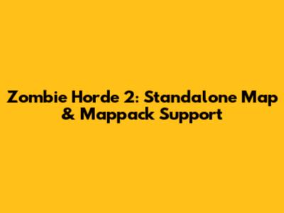 Zombie Horde 2: Standalone Map & Mappack Support