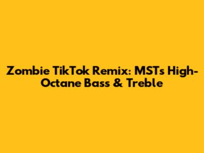 Zombie TikTok Remix: MST's High-Octane Bass & Treble