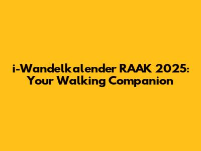 i-Wandelkalender RAAK 2025: Your Walking Companion