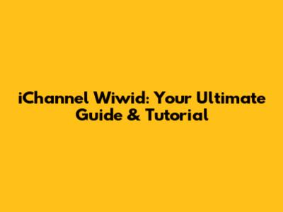 iChannel Wiwid: Your Ultimate Guide & Tutorial