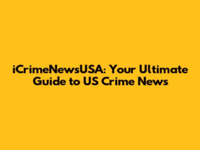 iCrimeNewsUSA: Your Ultimate Guide to US Crime News