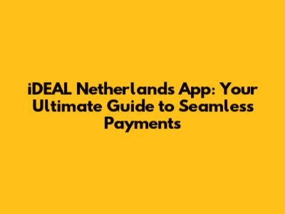 iDEAL Netherlands App: Your Ultimate Guide to Seamless Payments