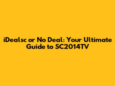 iDealsc or No Deal: Your Ultimate Guide to SC2014TV