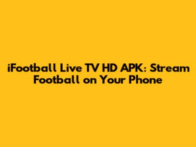 iFootball Live TV HD APK: Stream Football on Your Phone