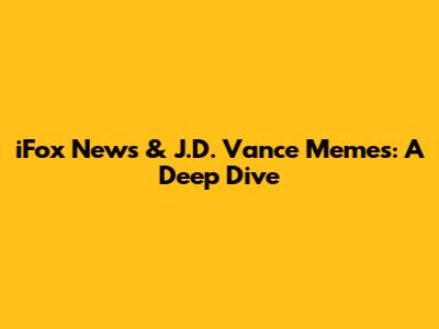 iFox News & J.D. Vance Memes: A Deep Dive