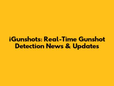 iGunshots: Real-Time Gunshot Detection News & Updates