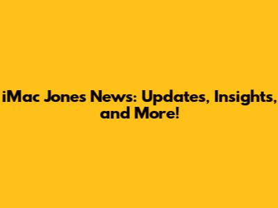iMac Jones News: Updates, Insights, and More!