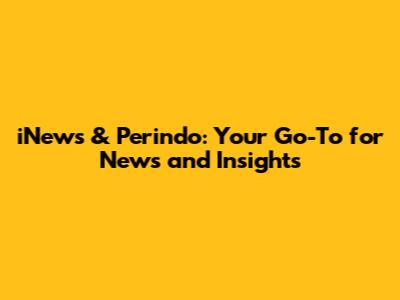 iNews & Perindo: Your Go-To for News and Insights