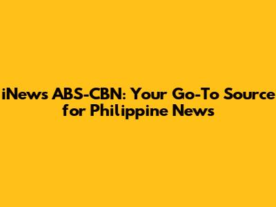 iNews ABS-CBN: Your Go-To Source for Philippine News