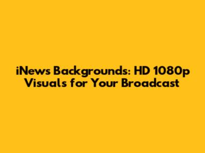 iNews Backgrounds: HD 1080p Visuals for Your Broadcast
