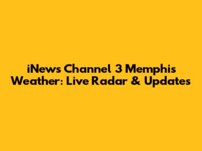 iNews Channel 3 Memphis Weather: Live Radar & Updates