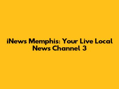 iNews Memphis: Your Live Local News Channel 3