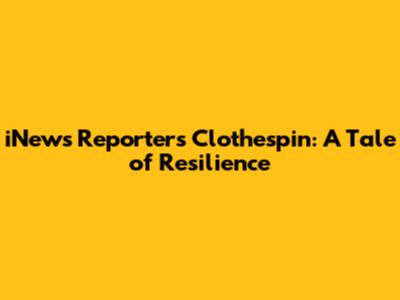 iNews Reporter's Clothespin: A Tale of Resilience