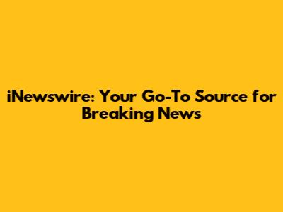 iNewswire: Your Go-To Source for Breaking News