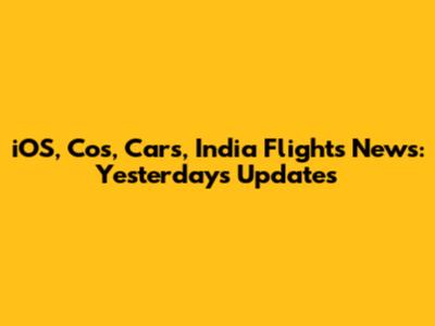 iOS, Cos, Cars, India Flights News: Yesterday's Updates