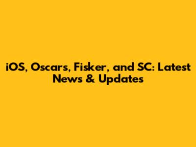 iOS, Oscar's, Fisker, and SC: Latest News & Updates