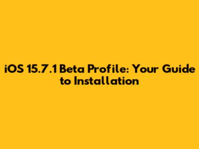 iOS 15.7.1 Beta Profile: Your Guide to Installation