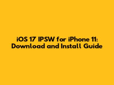 iOS 17 IPSW for iPhone 11: Download and Install Guide