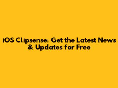 iOS Clipsense: Get the Latest News & Updates for Free