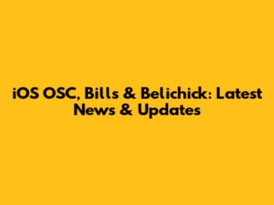 iOS OSC, Bills & Belichick: Latest News & Updates