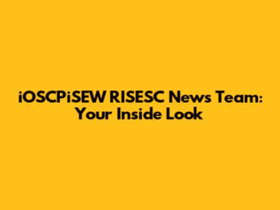 iOSCPiSEW RISESC News Team: Your Inside Look